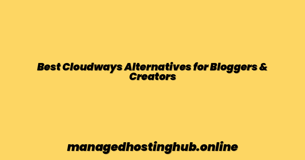 Best Cloudways Alternatives for Bloggers & Creators