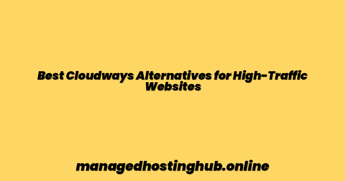 Best Cloudways Alternatives for High-Traffic Websites