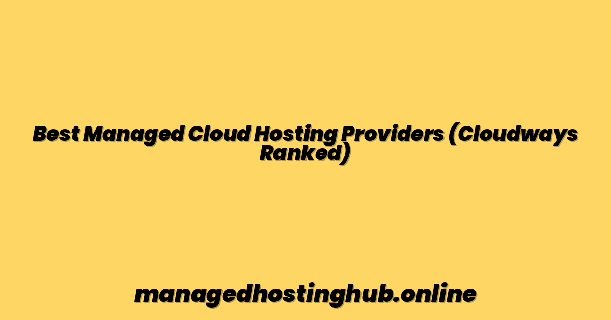 Best Managed Cloud Hosting Providers (Cloudways Ranked)