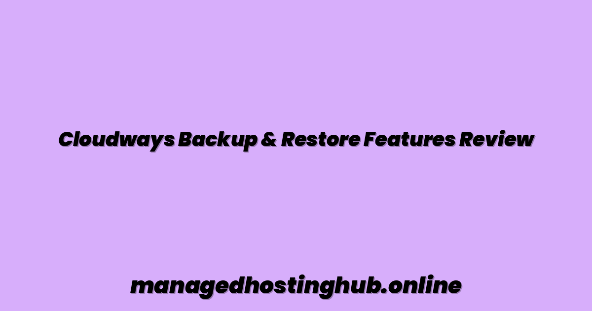 Cloudways Backup & Restore Features Review
