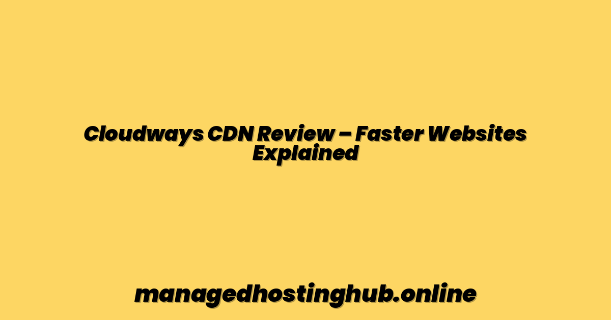 Cloudways CDN Review – Faster Websites Explained