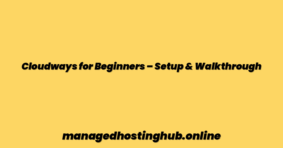 Cloudways for Beginners – Setup & Walkthrough