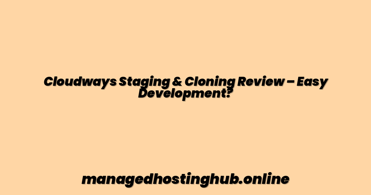 Cloudways Staging & Cloning Review – Easy Development?