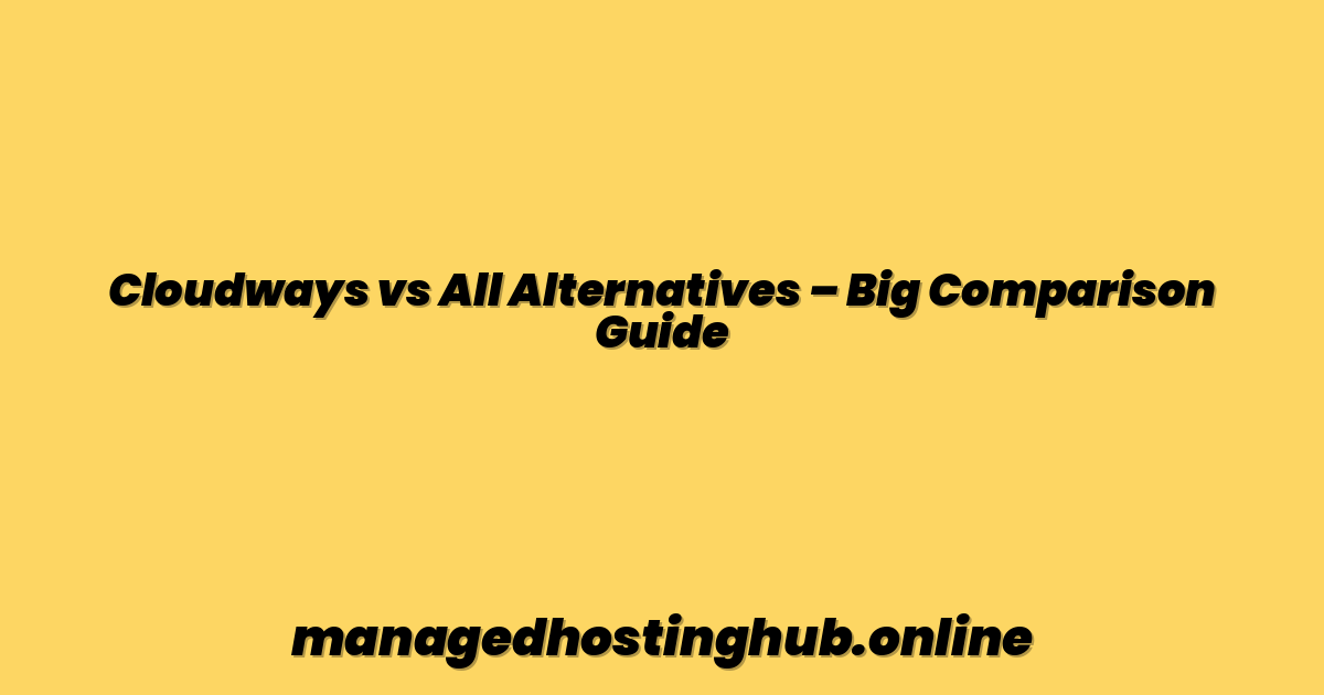 Cloudways vs All Alternatives – Big Comparison Guide