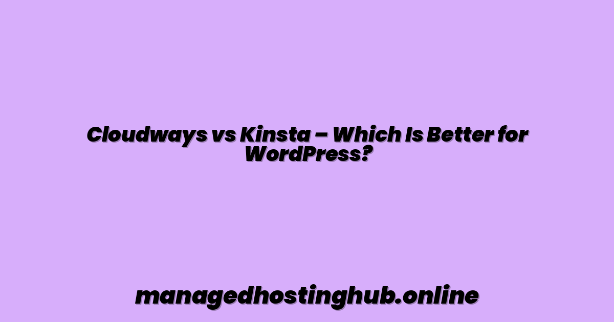 Cloudways vs Kinsta – Which Is Better for WordPress?