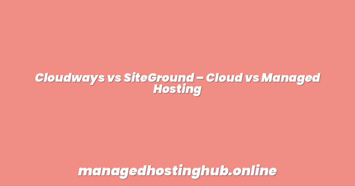 Cloudways vs SiteGround – Cloud vs Managed Hosting