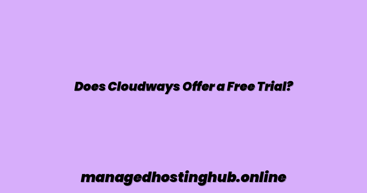 Does Cloudways Offer a Free Trial?