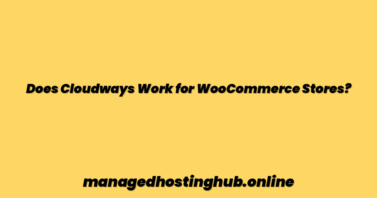 Does Cloudways Work for WooCommerce Stores?