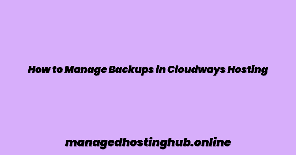 How to Manage Backups in Cloudways Hosting