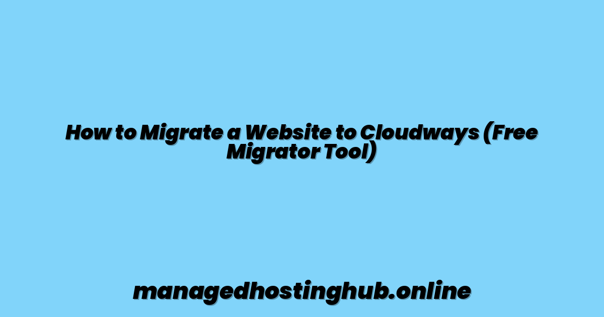 How to Migrate a Website to Cloudways (Free Migrator Tool)