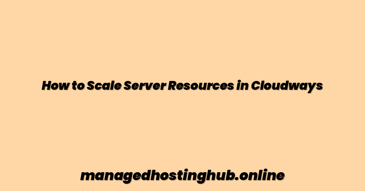 How to Scale Server Resources in Cloudways