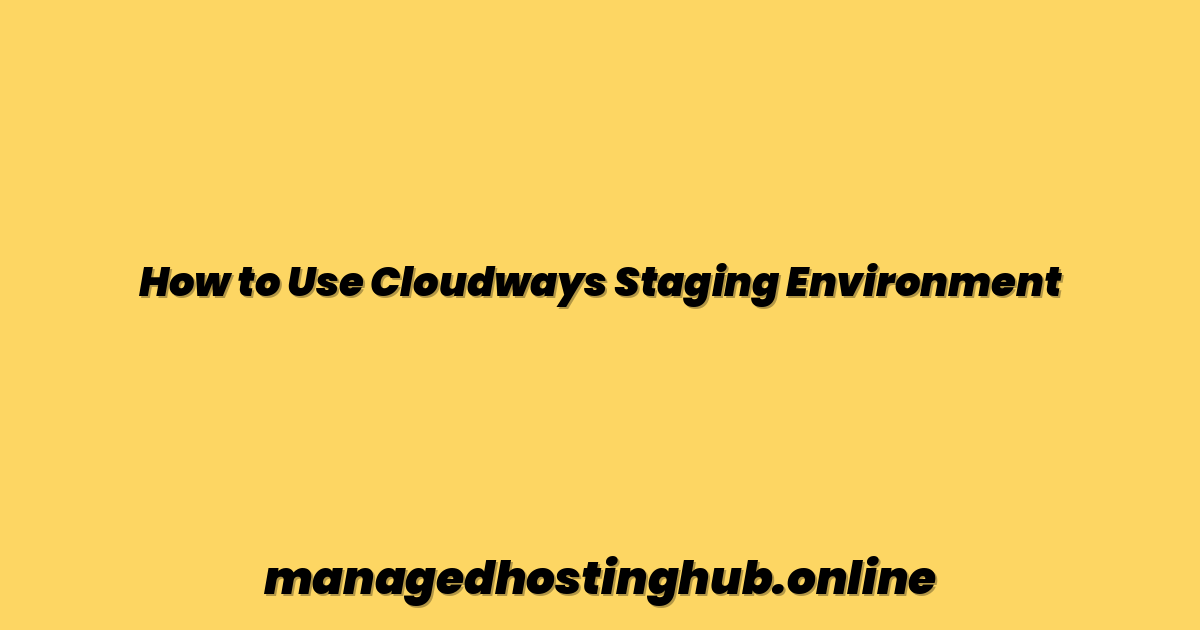 How to Use Cloudways Staging Environment