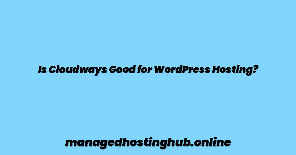 Is Cloudways Good for WordPress Hosting?